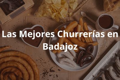 Las Mejores Churrerías en Badajoz